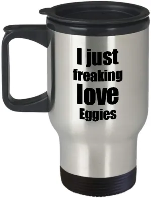 Eggies Lover Travel Mug I Just Freaking Love Funny Insulated Lid Gift Idea Coffee Tea Commuter
